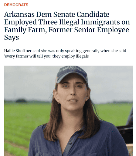 Washington Free Beacon story in the Democrats section headlined “Arkansas Dem Senate Candidate Employed Three Illegal Immigrants on Family Farm, Former Senior Employee Says,” with the deck “Hallie Shoffner said she was only speaking generally when she said ‘every farmer will tell you’ they employ illegals,” above a photo of Hallie Shoffner in an Arkansas cap and denim shirt standing in a green crop field.